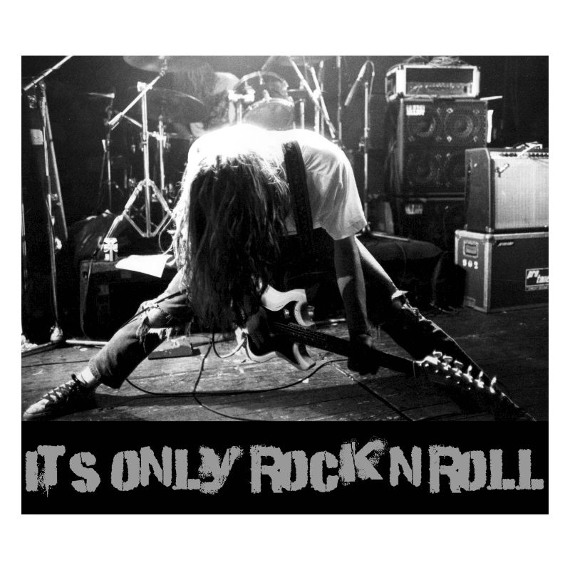 it's only Rock'n'Roll