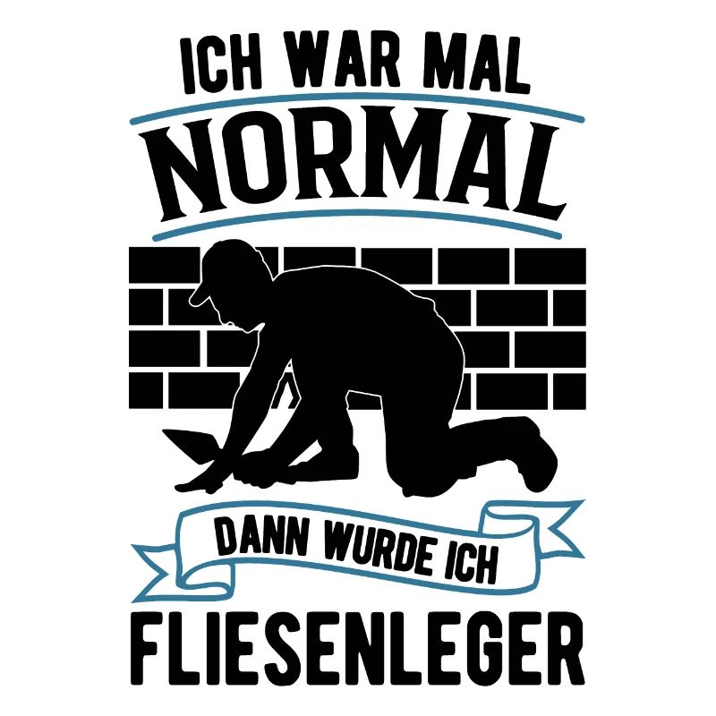 Ich war mal normal Dann wurde ich Fliesenleger
