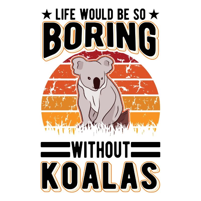 Life would be so boring without Koalas