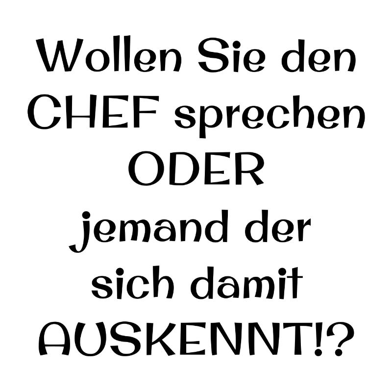 Wollen Sie den CHEF sprechen ODER jemand der sich