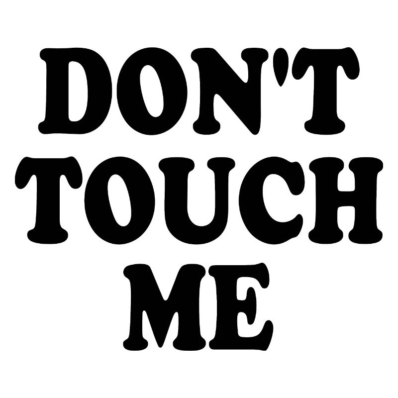 Dont touch me