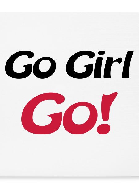 go girl go