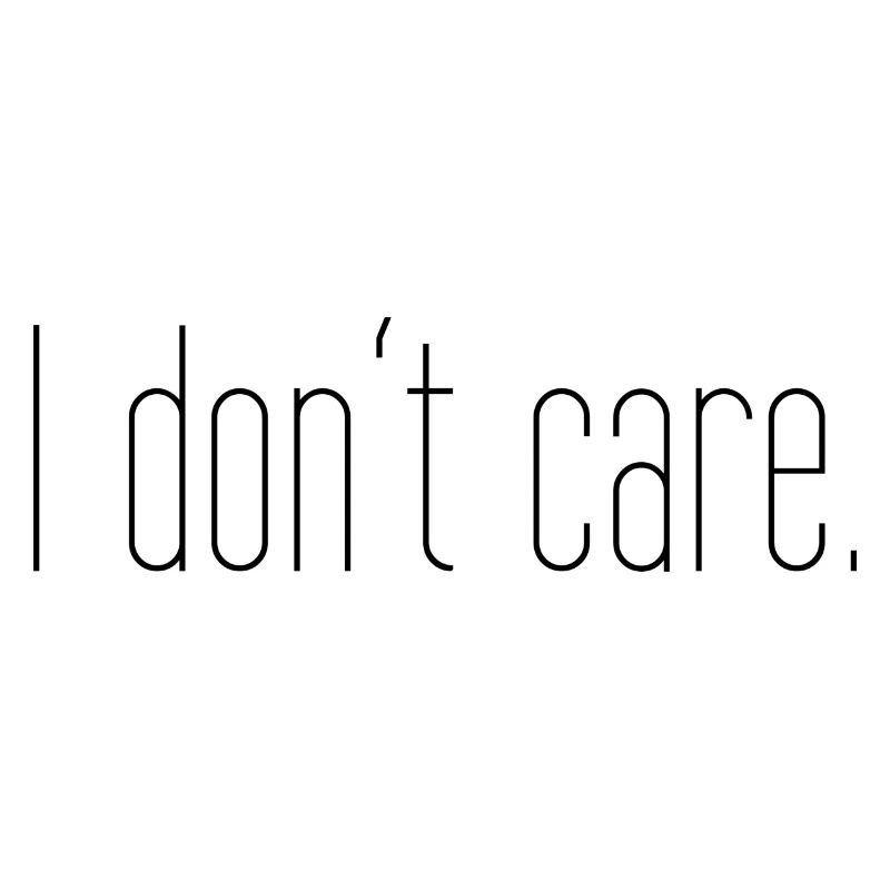 I dont care