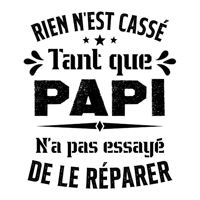 Rien n'est cassé tant que Papi le réparer cadeau