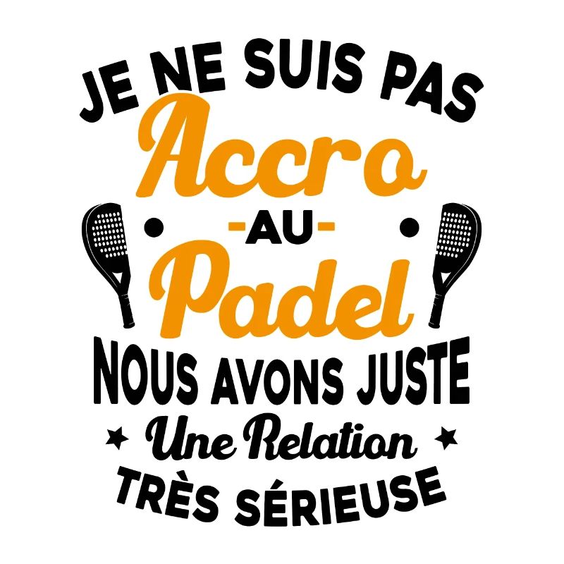 Pas Accro Au Padel Juste Relation Sérieuse