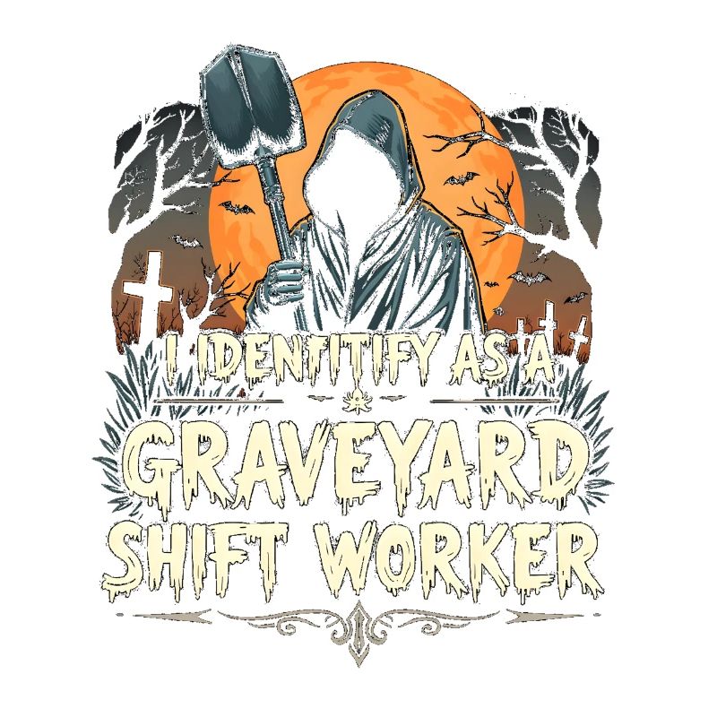 lustiges I Identify As A Graveyard Shift Worker