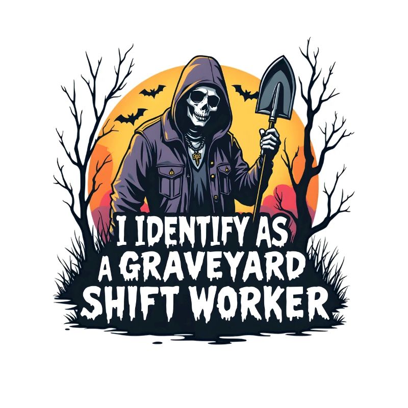 lustiges I Identify As A Graveyard Shift Worker