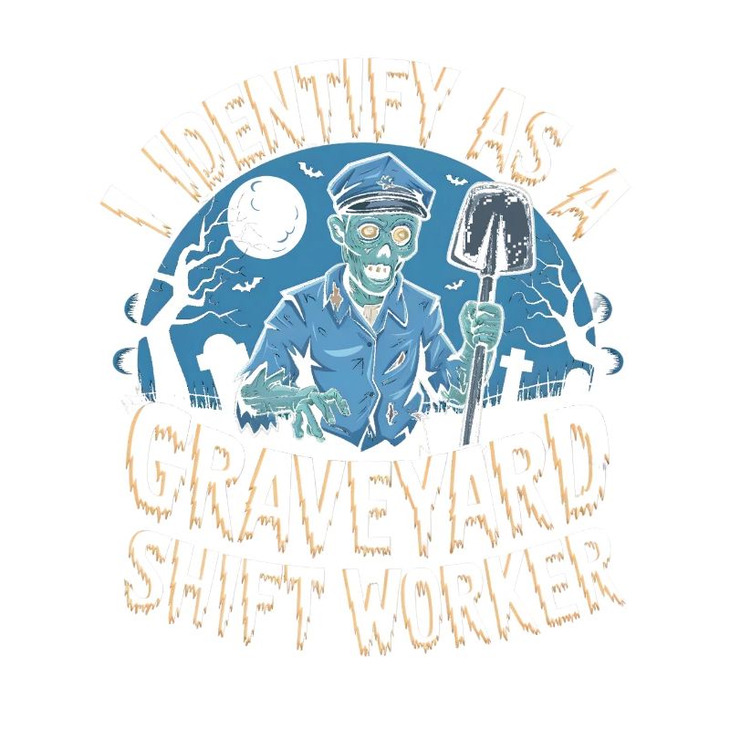 lustiges I Identify As A Graveyard Shift Worker