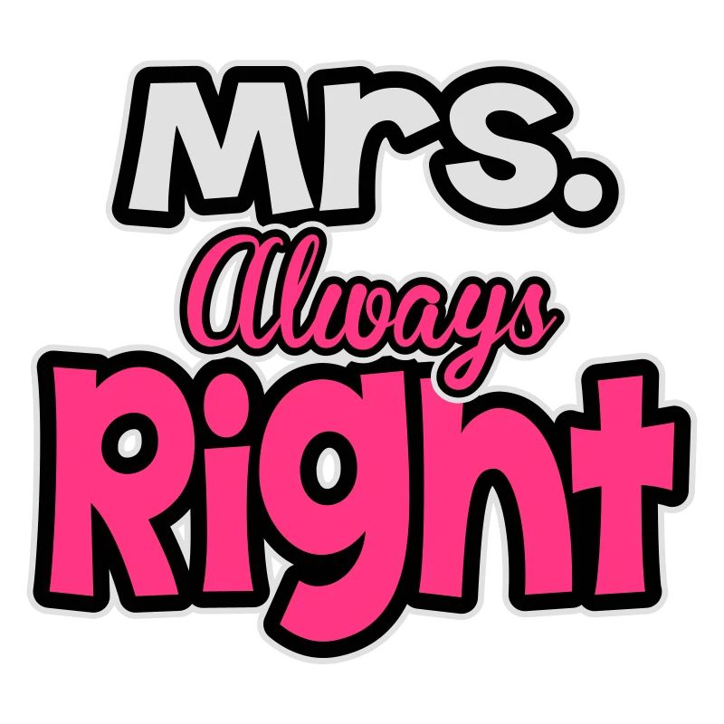 Mrs. always right