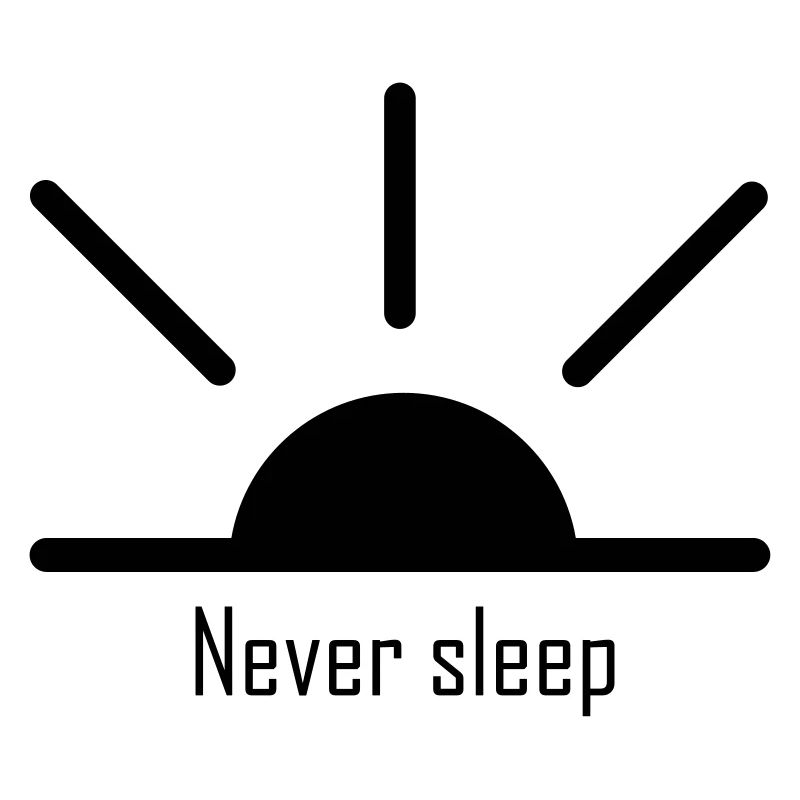 Never sleep