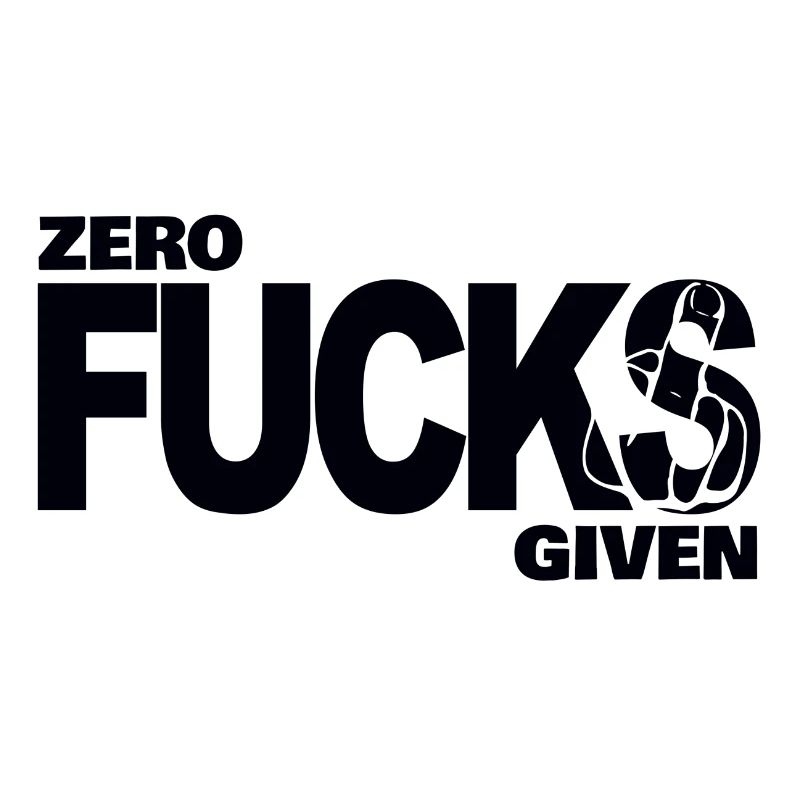 Zero fucks given