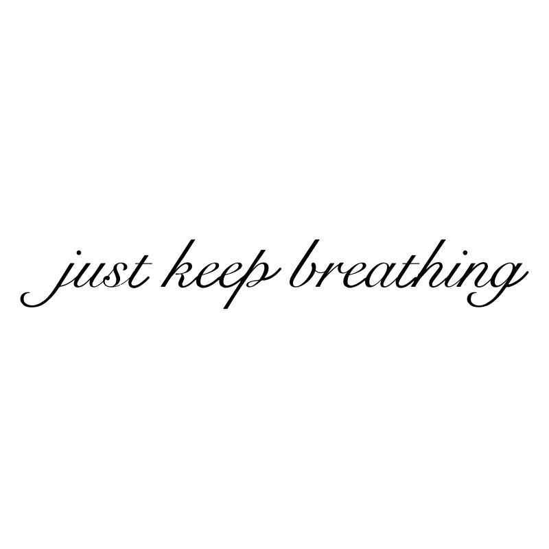 just keep breathing