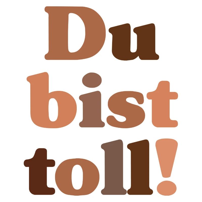 Du bist toll!