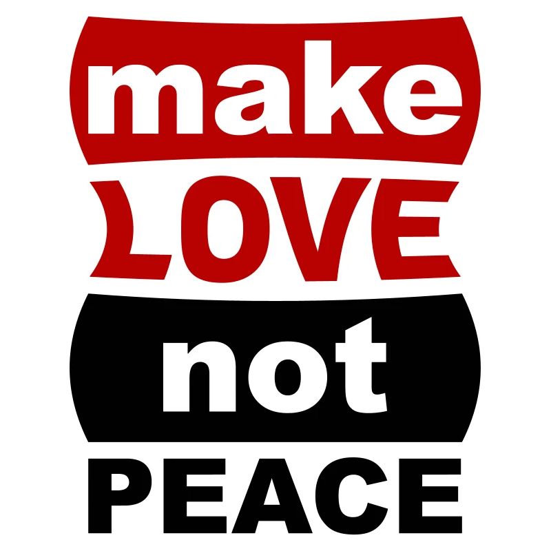 Make Love Not Peace