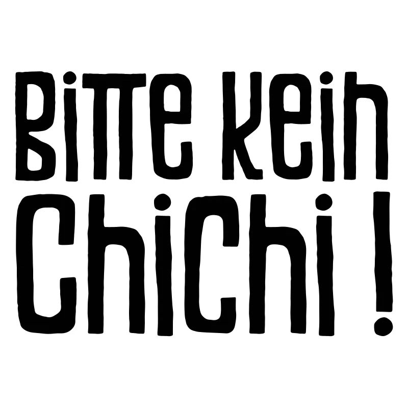 Bitte kein Chichi!