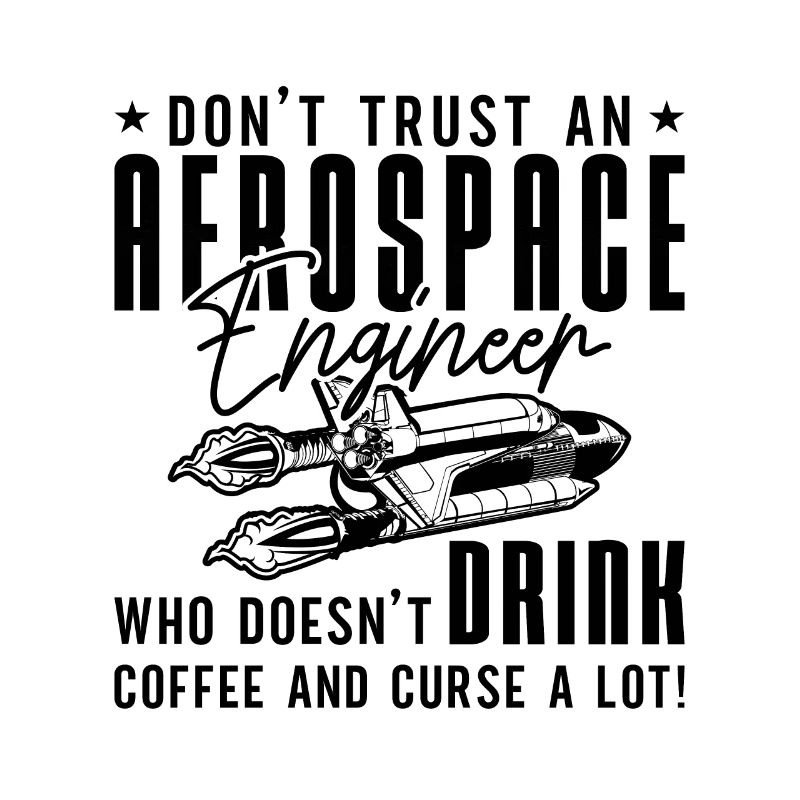 Don't Trust Engineering Aerospace Engineer Space