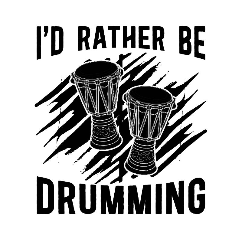 I'd Rather Be Djembe Percussionist Djembe Player