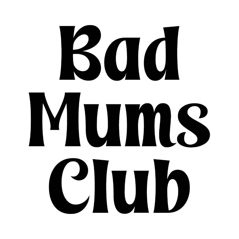 Bad Mums Club
