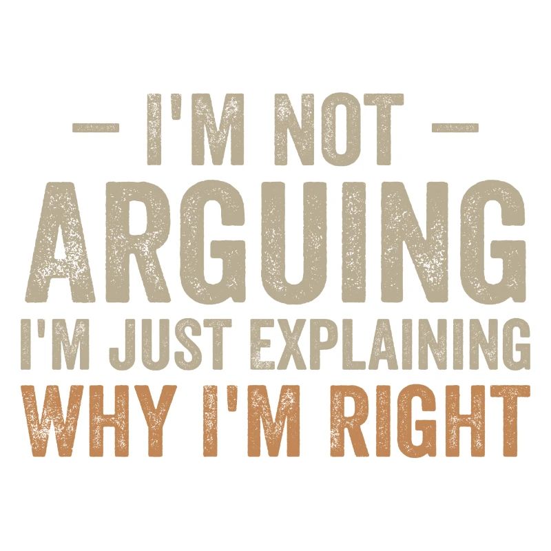 I'm not arguing i'l just explaining why i'm right