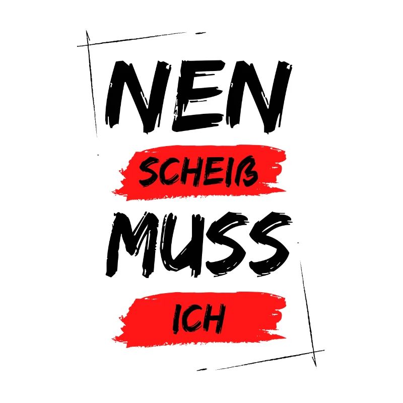 Nen scheiß muss ich