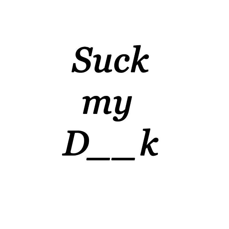Suck my Dick