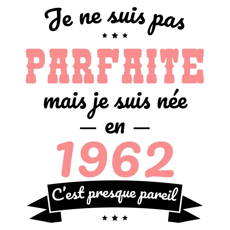 Anniversaire 60 ans - Pas parfaite née en 1962