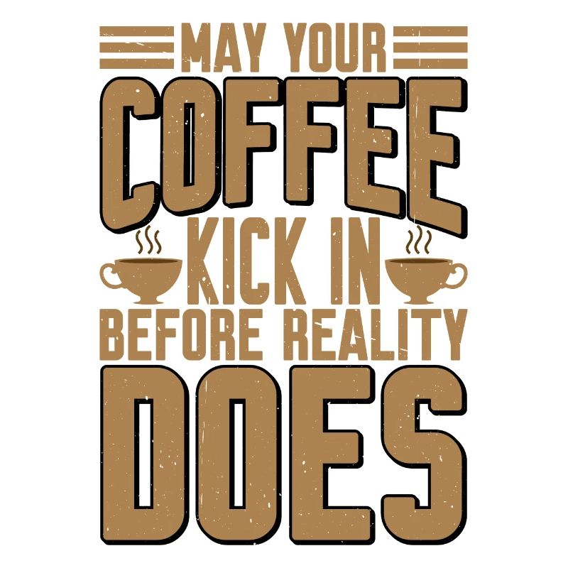May Your Coffee Kick In Before Reality Does 28