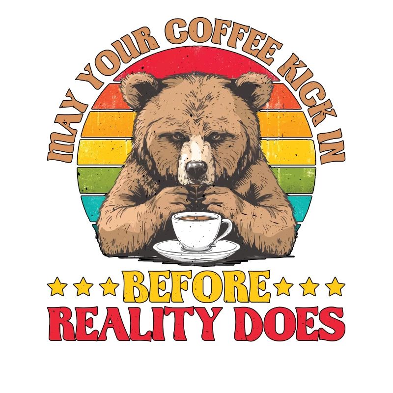 May Your Coffee Kick In Before Reality Does 72