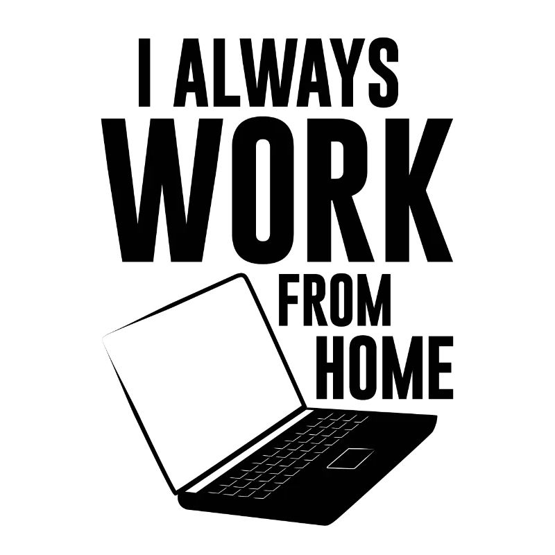 I Always Work From Home 4