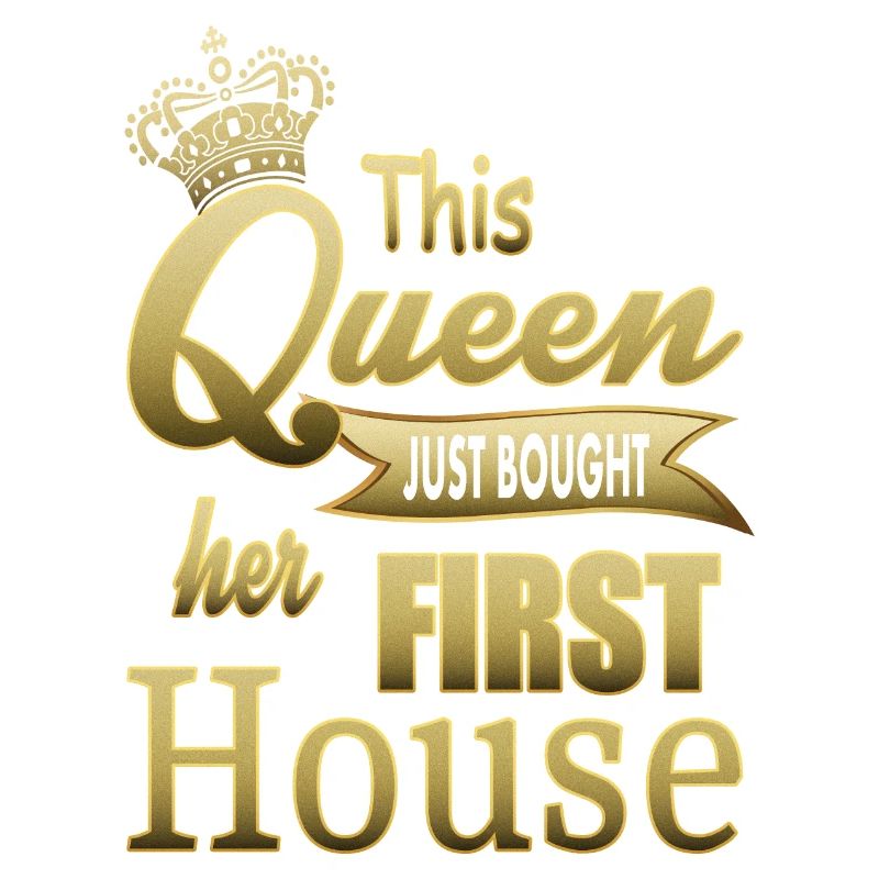 This queen has just bought her first house