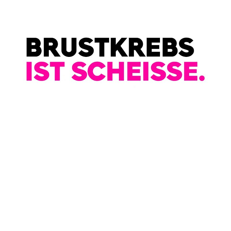 Brustkrebs ist scheisse