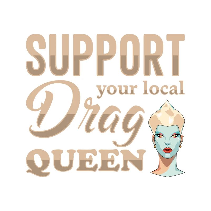Support your local drag queen Pride