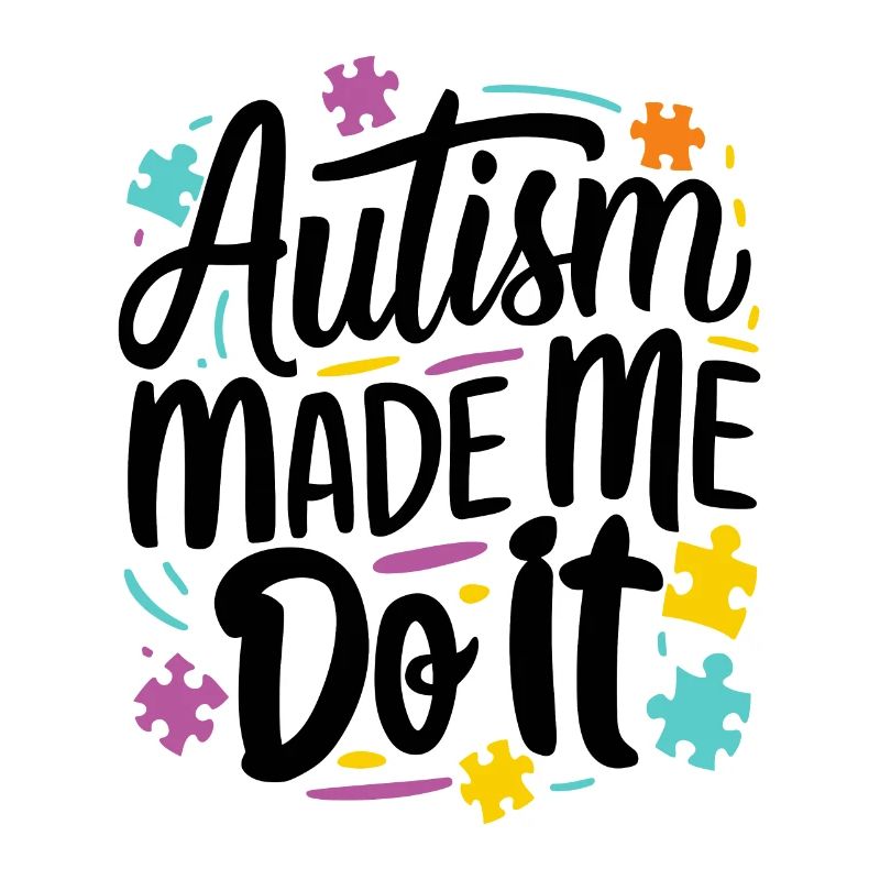 Autism made me do it