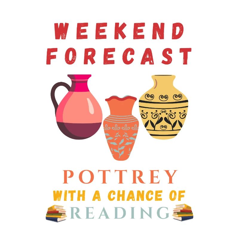 Weekend forecast: Pottery with a chance to read