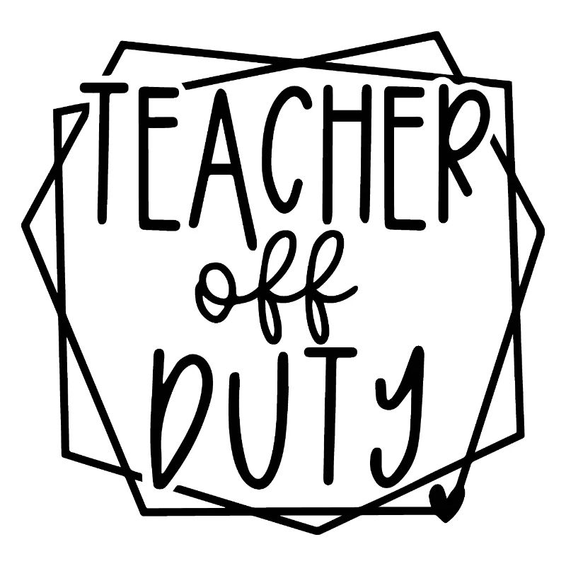 Teacher Off Duty Fun Relaxation Time Design
