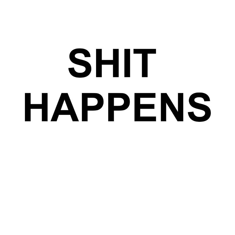 shit happens