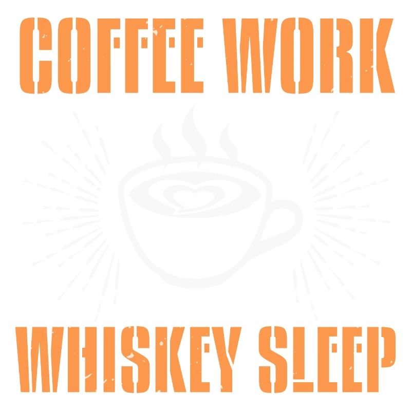 KAFFEEARBEIT WHISKEY SCHLAF
