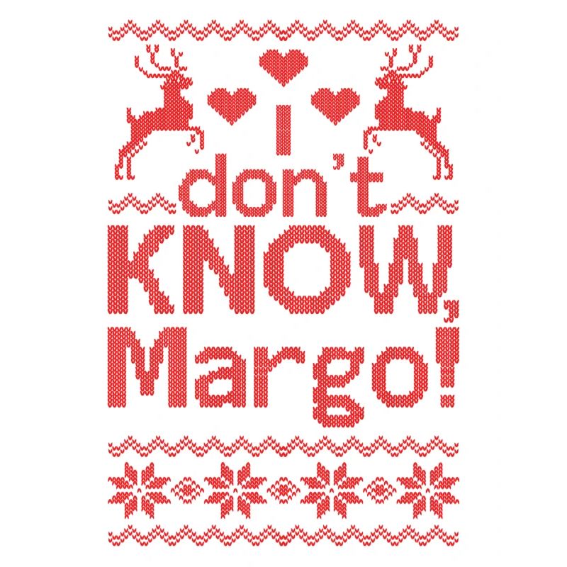 I Don't Know Margo Ugly Christmas