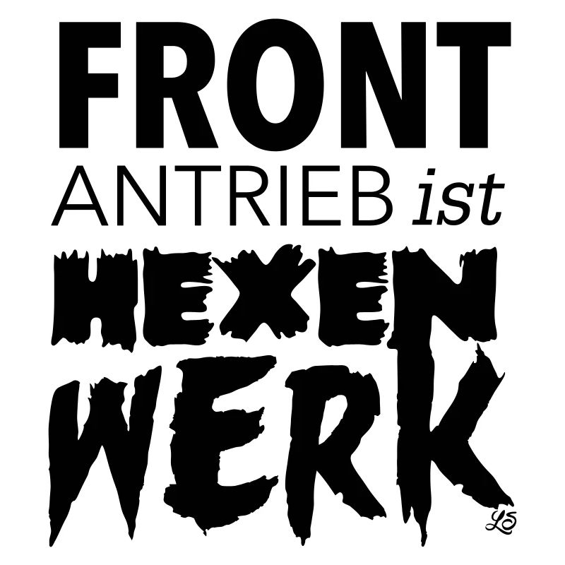 Frontantrieb ist Hexenwerk!