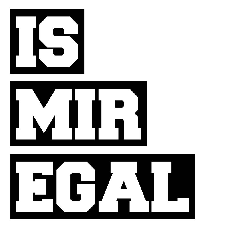 IS MIR EGAL