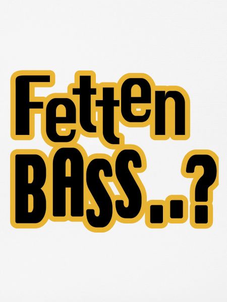 Fetten Bass..?