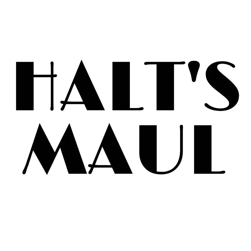 Halt's Maul!