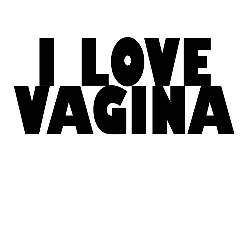 i love vagina