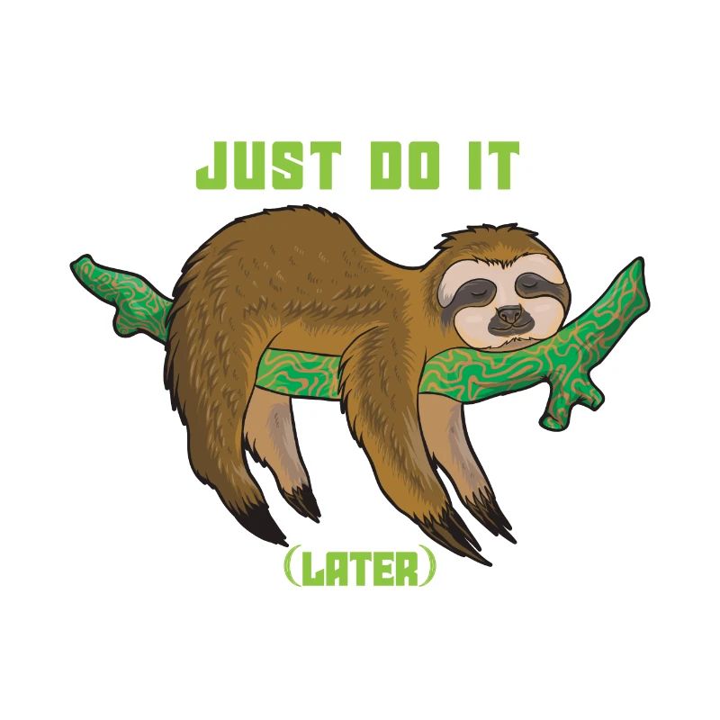 Just do it later - sloth