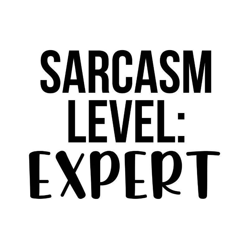 Sarcasm level: Expert