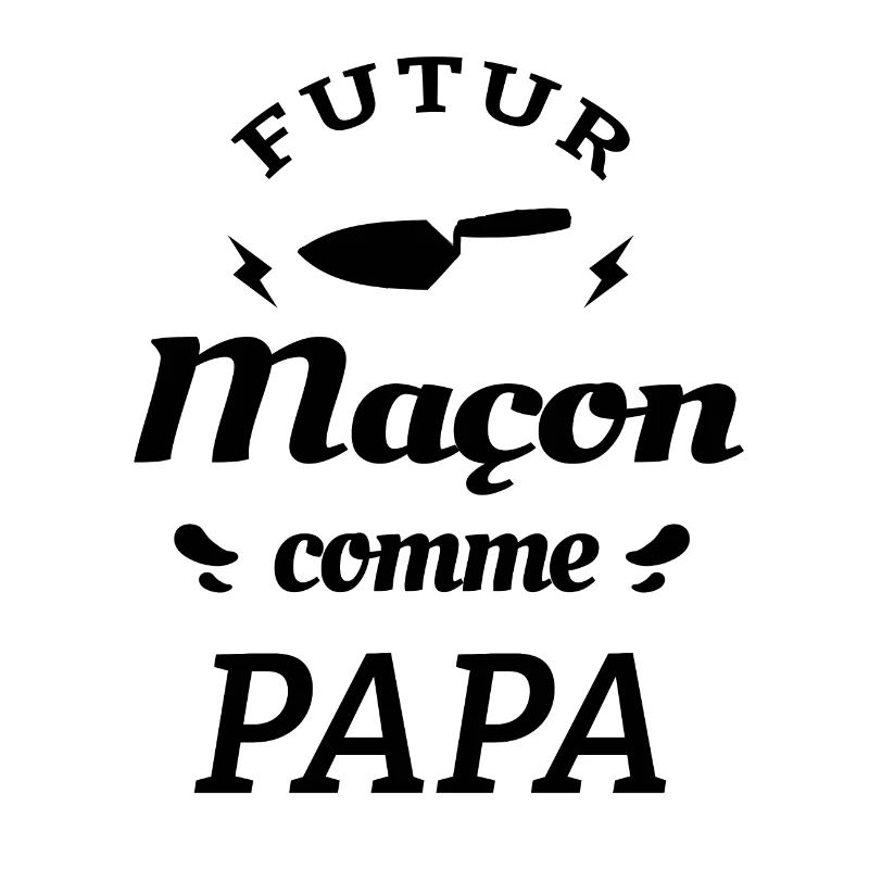 FUTUR MAÇON COMME PAPA