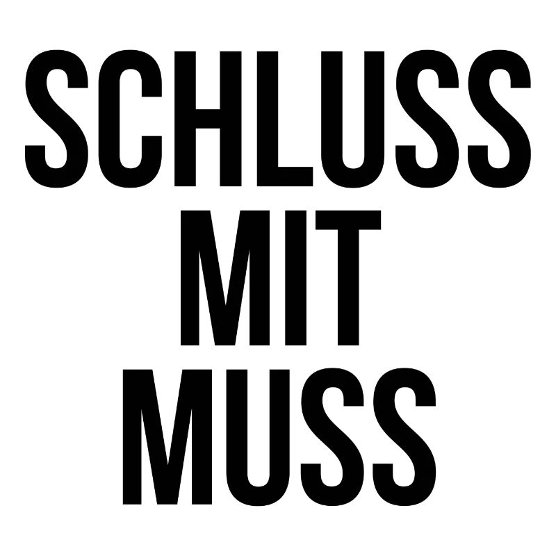 Schluss mit muss