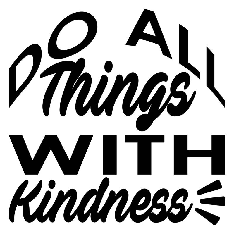 Do all things with Kindness