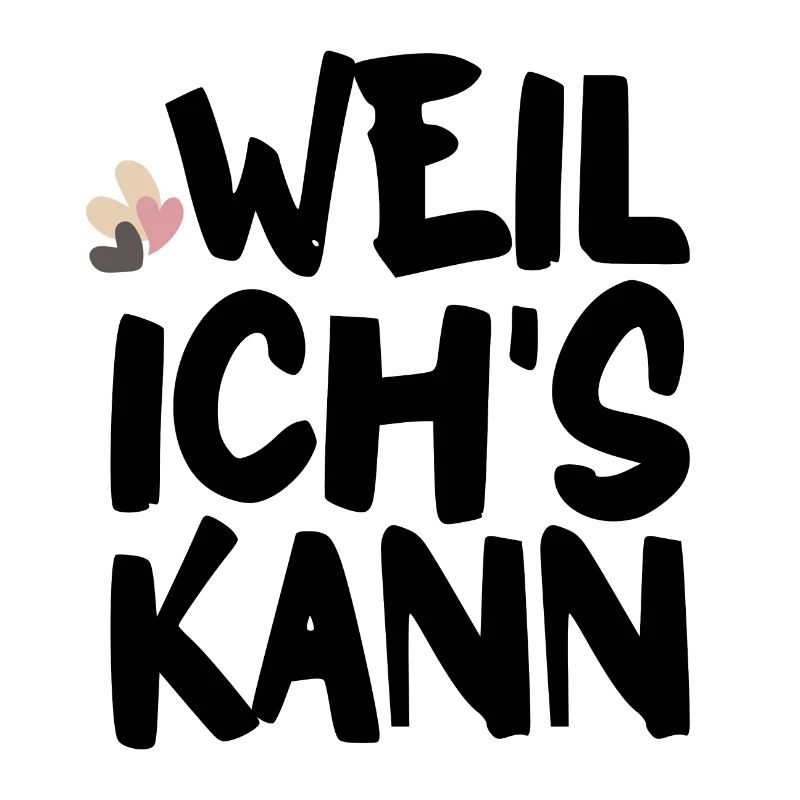 Weil ich's kann
