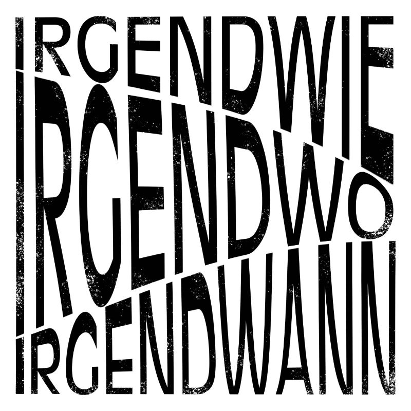 Irgendwie - Irgendwo - Irgendwann
